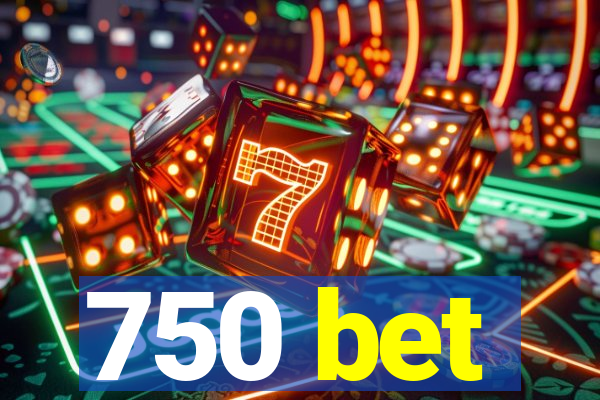 750 bet